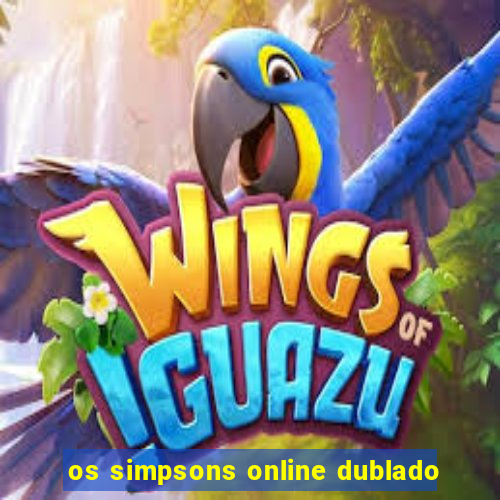 os simpsons online dublado